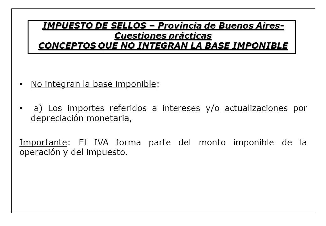 IMPUESTO DE SELLOS – Provincia de Buenos Aires-Cuestiones prácticas CONCEPTOS QUE NO INTEGRAN LA BASE IMPONIBLE