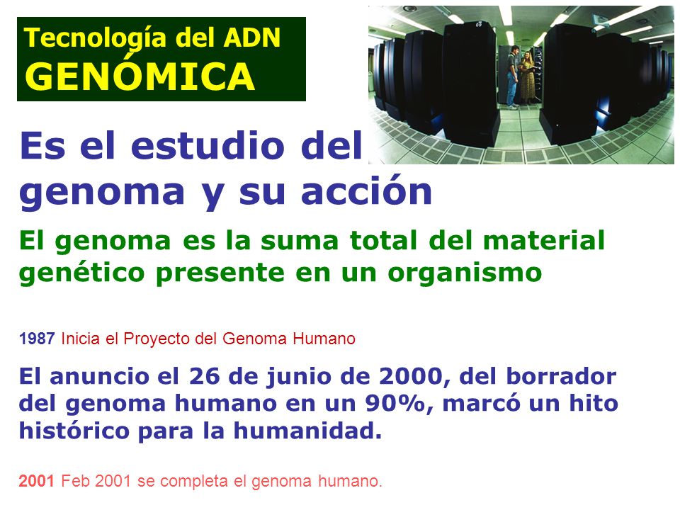 GENÓMICA Es el estudio del genoma y su acción Tecnología del ADN