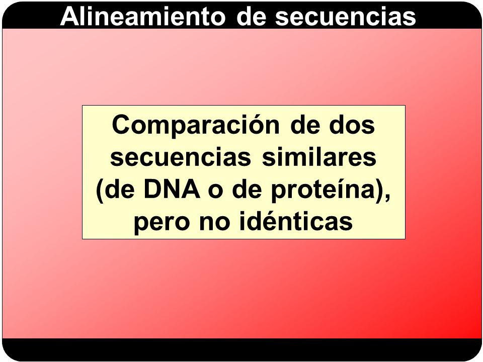 Comparación de dos secuencias similares (de DNA o de proteína), pero no idénticas