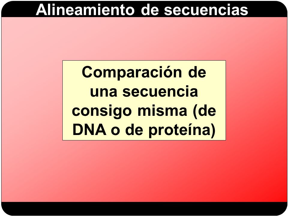Comparación de una secuencia consigo misma (de DNA o de proteína)
