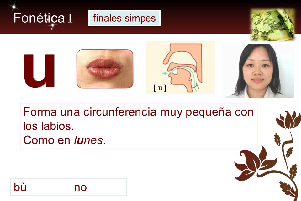 u Fonética I Forma una circunferencia muy pequeña con los labios.