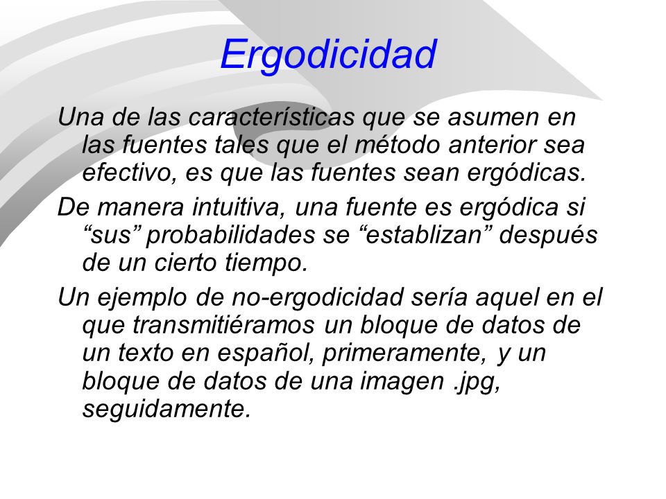 Ergodicidad Una de las características que se asumen en las fuentes tales que el método anterior sea efectivo, es que las fuentes sean ergódicas.