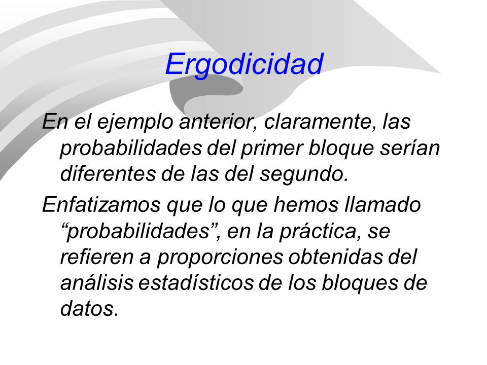 Ergodicidad En el ejemplo anterior, claramente, las probabilidades del primer bloque serían diferentes de las del segundo.