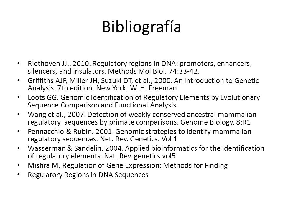 Bibliografía Riethoven JJ., Regulatory regions in DNA: promoters, enhancers, silencers, and insulators. Methods Mol Biol. 74: