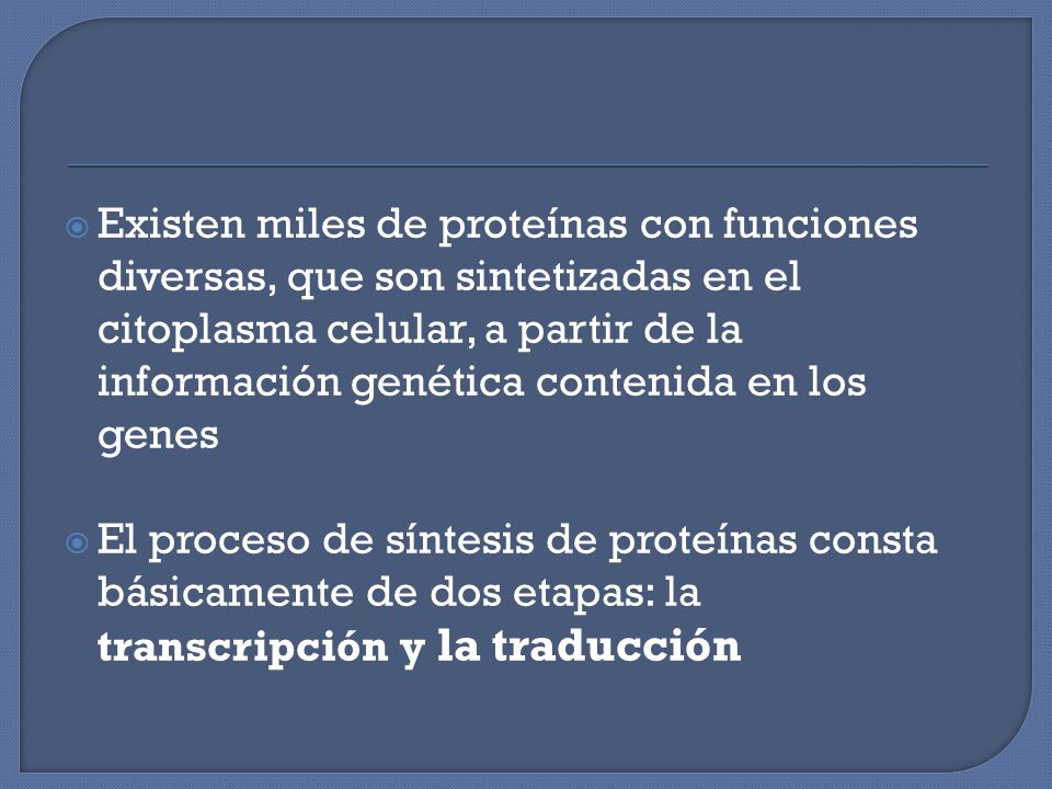 Existen miles de proteínas con funciones diversas, que son sintetizadas en el citoplasma celular, a partir de la información genética contenida en los genes