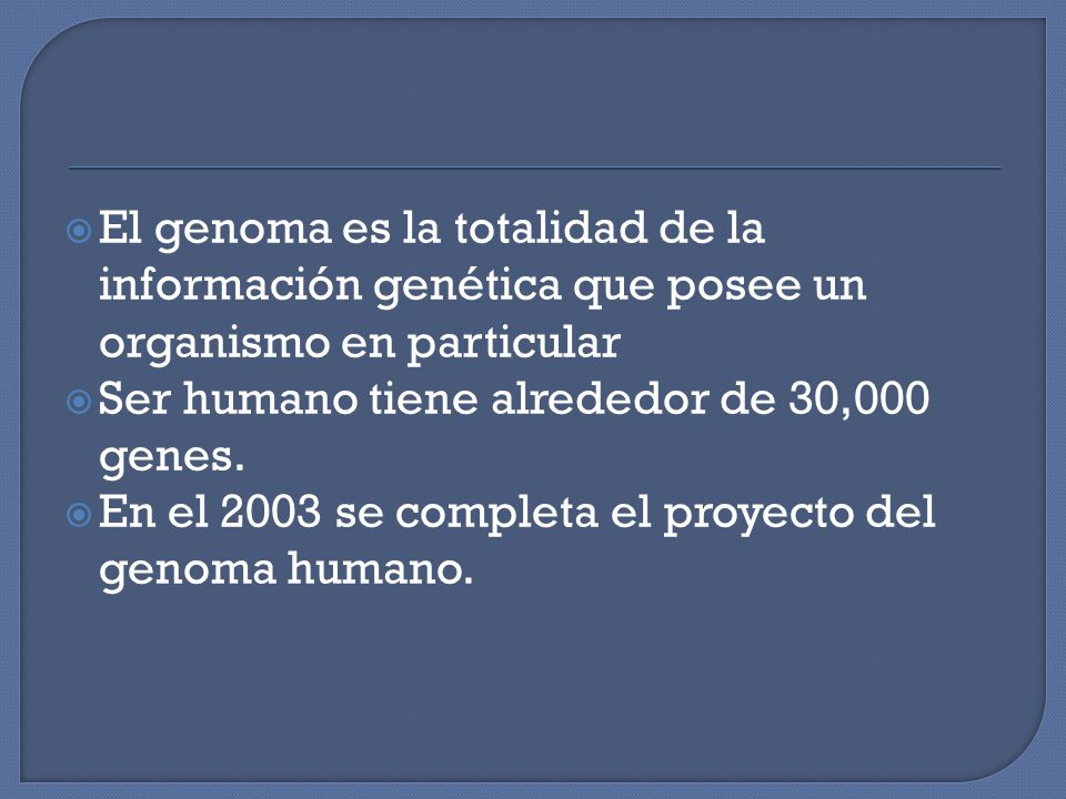 El genoma es la totalidad de la información genética que posee un organismo en particular