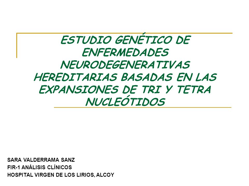 ESTUDIO GENÉTICO DE ENFERMEDADES NEURODEGENERATIVAS HEREDITARIAS BASADAS EN LAS EXPANSIONES DE TRI Y TETRA NUCLEÓTIDOS