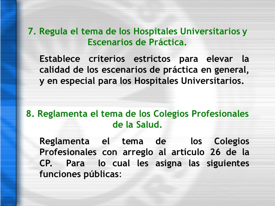 8. Reglamenta el tema de los Colegios Profesionales de la Salud.