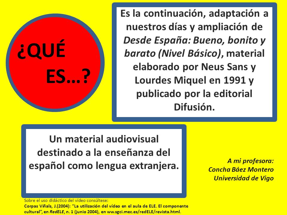 Es la continuación, adaptación a nuestros días y ampliación de Desde España: Bueno, bonito y barato (Nivel Básico), material elaborado por Neus Sans y Lourdes Miquel en 1991 y publicado por la editorial Difusión.
