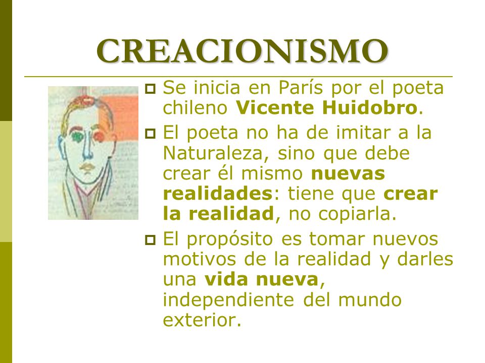 CREACIONISMO Se inicia en París por el poeta chileno Vicente Huidobro.