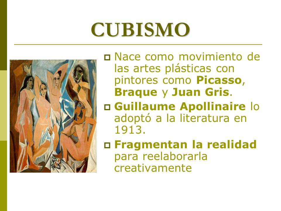 CUBISMO Nace como movimiento de las artes plásticas con pintores como Picasso, Braque y Juan Gris.