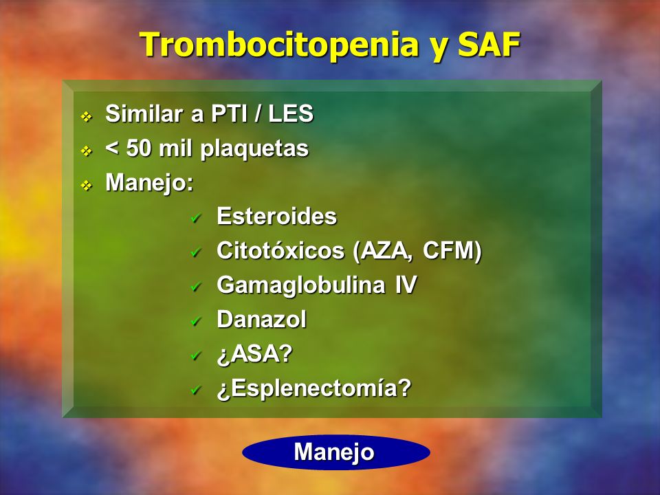 Trombocitopenia y SAF Similar a PTI / LES < 50 mil plaquetas