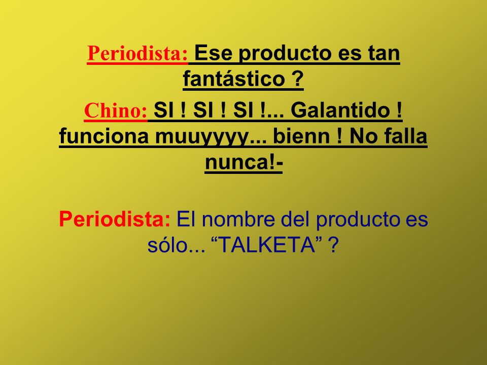 Periodista: Ese producto es tan fantástico