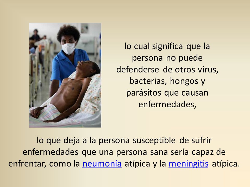 lo cual significa que la persona no puede defenderse de otros virus, bacterias, hongos y parásitos que causan enfermedades,