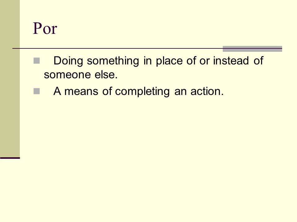 Por Doing something in place of or instead of someone else.