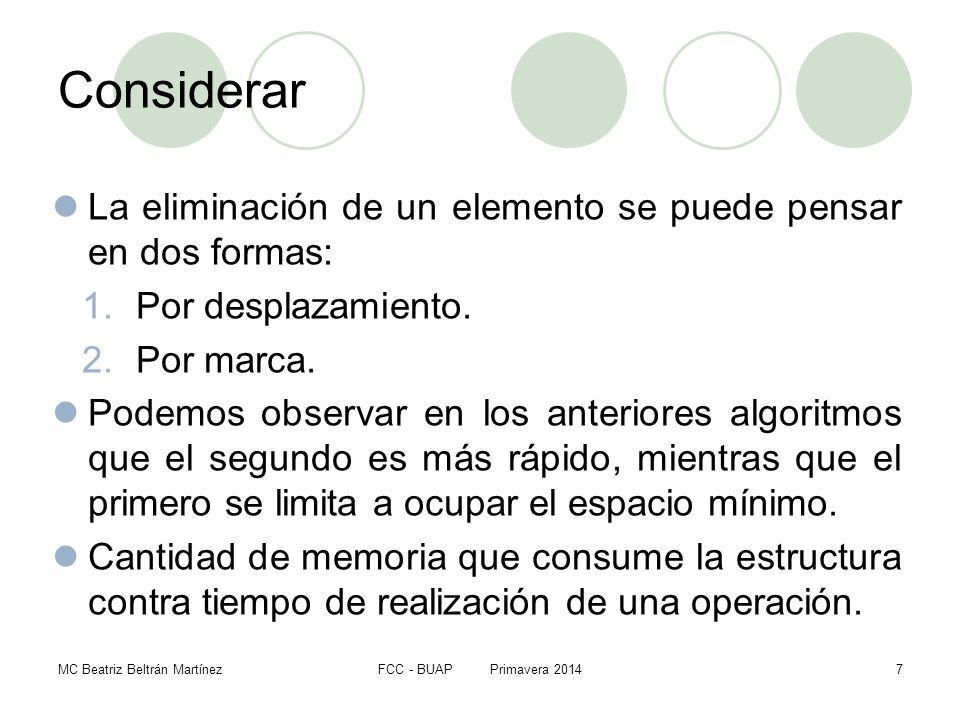 Considerar La eliminación de un elemento se puede pensar en dos formas: Por desplazamiento. Por marca.