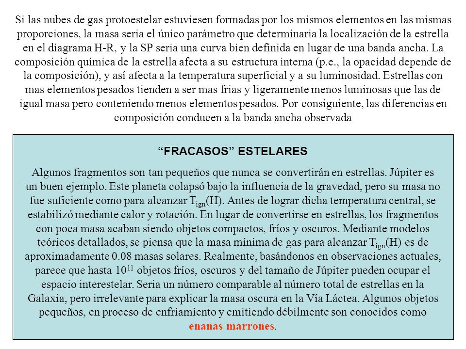 Si las nubes de gas protoestelar estuviesen formadas por los mismos elementos en las mismas proporciones, la masa seria el único parámetro que determinaria la localización de la estrella en el diagrama H-R, y la SP seria una curva bien definida en lugar de una banda ancha. La composición química de la estrella afecta a su estructura interna (p.e., la opacidad depende de la composición), y así afecta a la temperatura superficial y a su luminosidad. Estrellas con mas elementos pesados tienden a ser mas frias y ligeramente menos luminosas que las de igual masa pero conteniendo menos elementos pesados. Por consiguiente, las diferencias en composición conducen a la banda ancha observada
