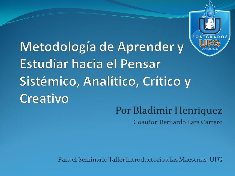 Metodología de Aprender y Estudiar hacia el Pensar Sistémico, Analítico, Crítico y Creativo