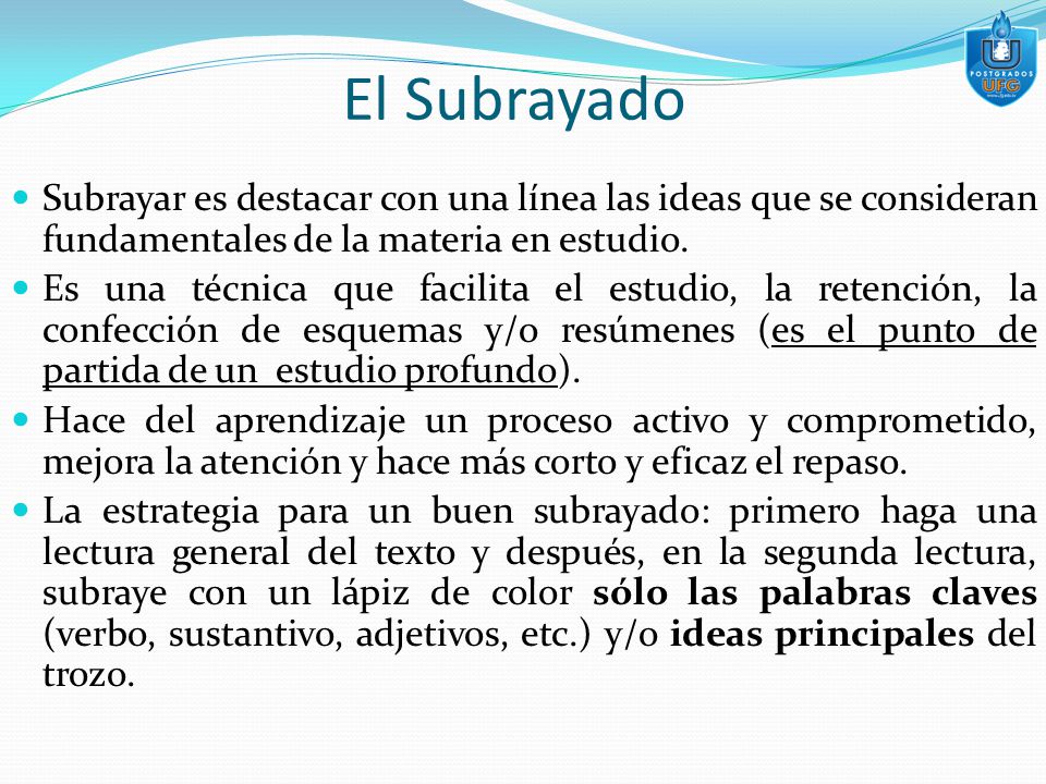 El Subrayado Subrayar es destacar con una línea las ideas que se consideran fundamentales de la materia en estudio.