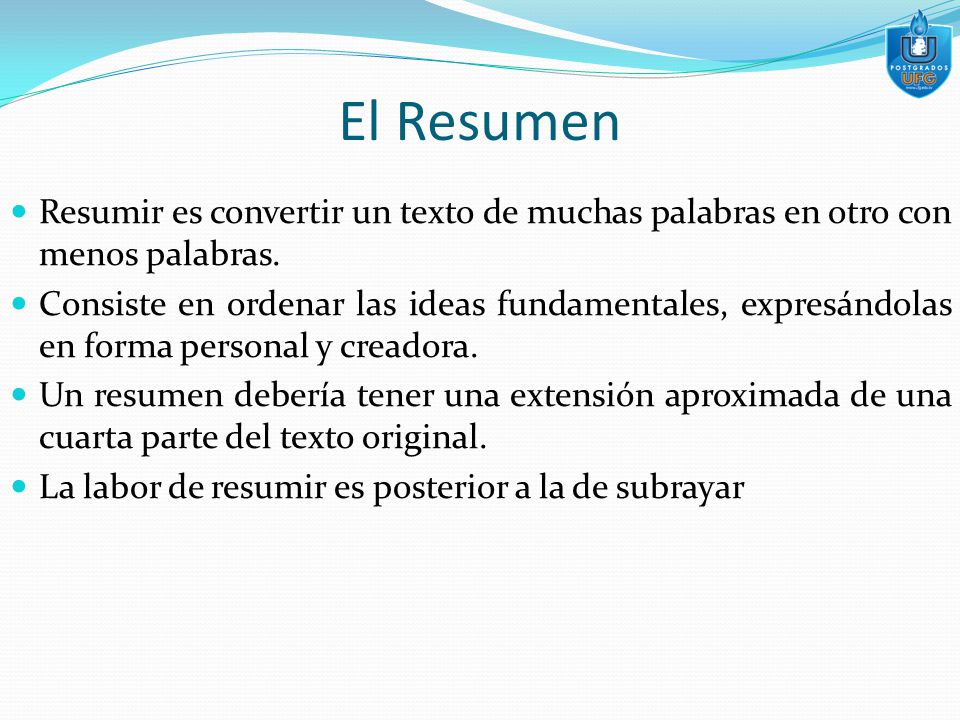 El Resumen Resumir es convertir un texto de muchas palabras en otro con menos palabras.
