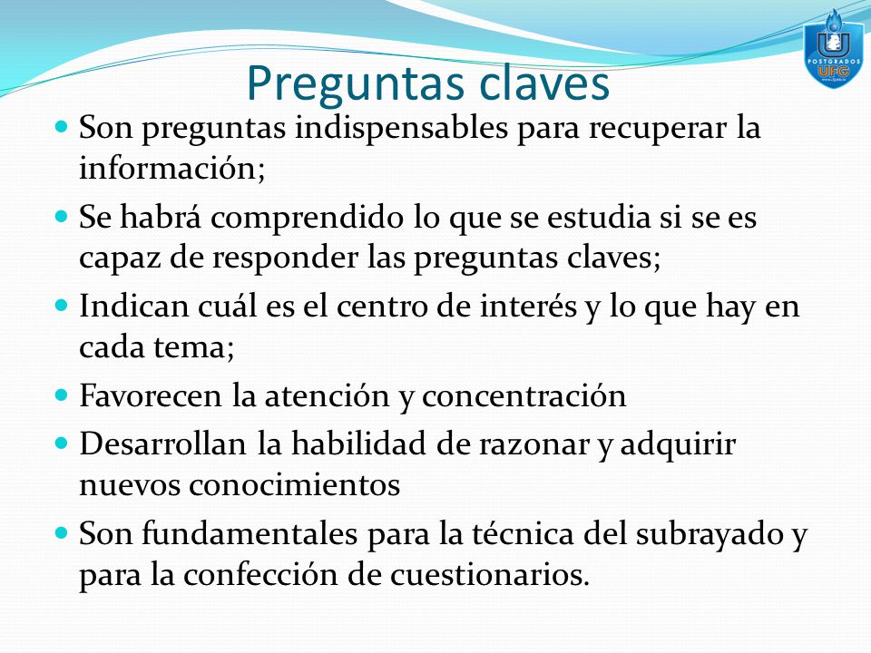 Preguntas claves Son preguntas indispensables para recuperar la información;
