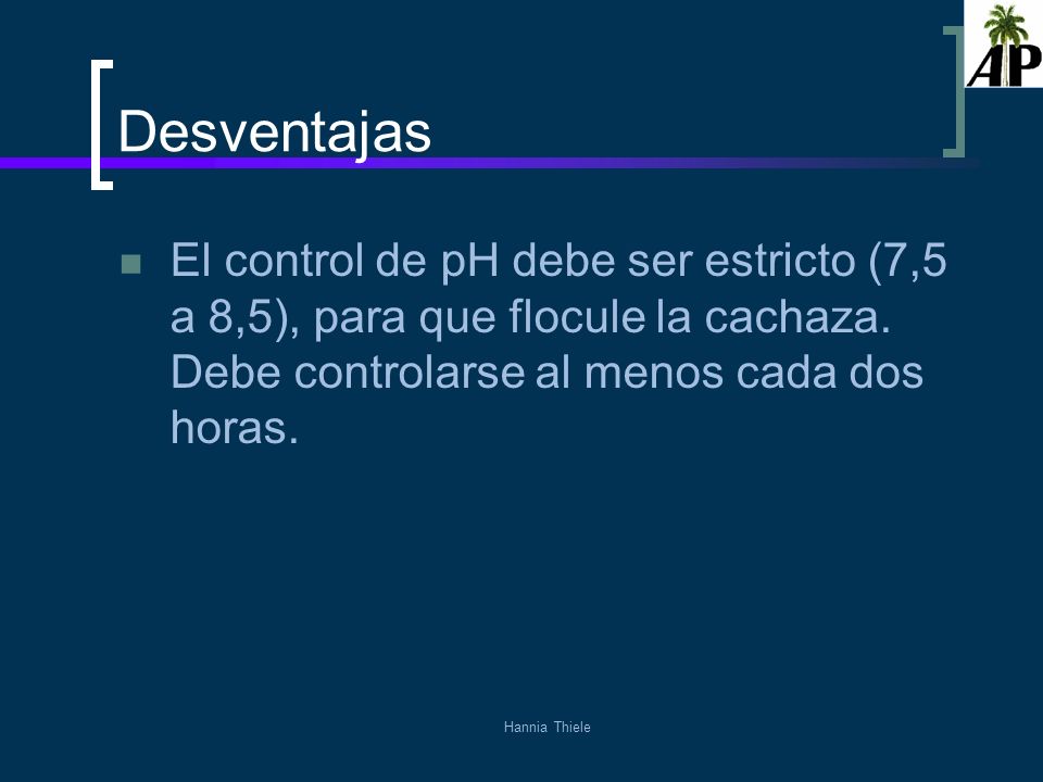 Desventajas El control de pH debe ser estricto (7,5 a 8,5), para que flocule la cachaza. Debe controlarse al menos cada dos horas.