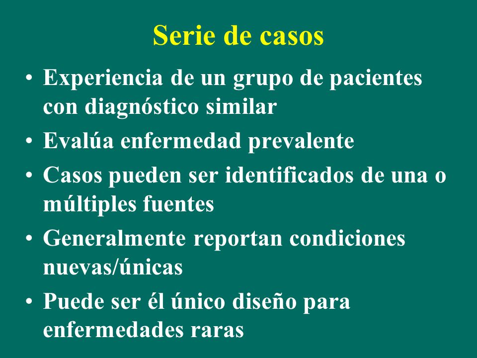 Serie de casos Experiencia de un grupo de pacientes con diagnóstico similar. Evalúa enfermedad prevalente.