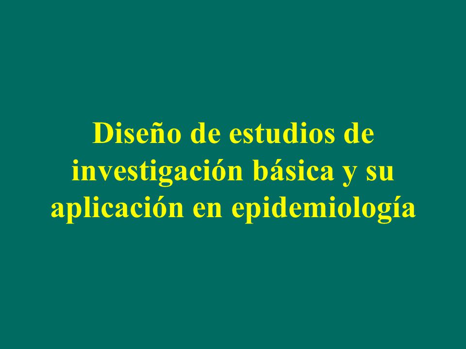 Diseño de estudios de investigación básica y su aplicación en epidemiología