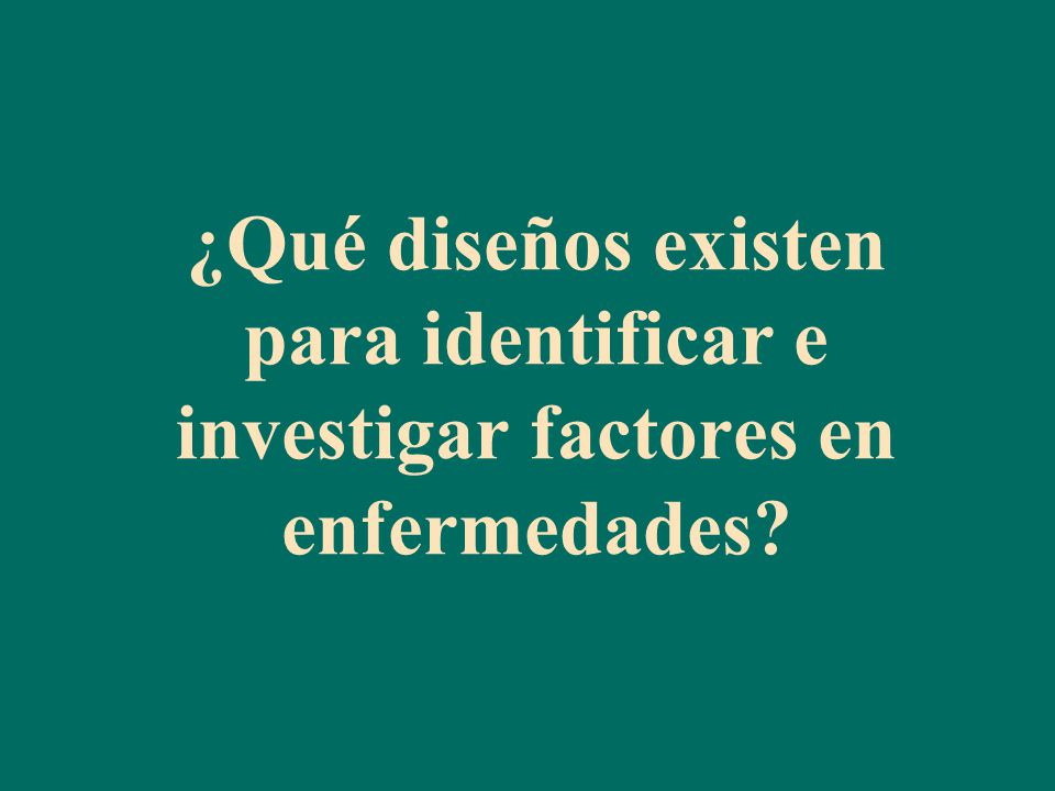 ¿Qué diseños existen para identificar e investigar factores en enfermedades