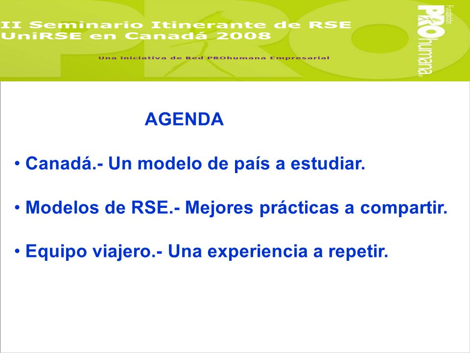 AGENDA Canadá.- Un modelo de país a estudiar. Modelos de RSE.- Mejores prácticas a compartir.