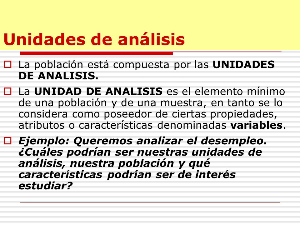 Unidades de análisis La población está compuesta por las UNIDADES DE ANALISIS.