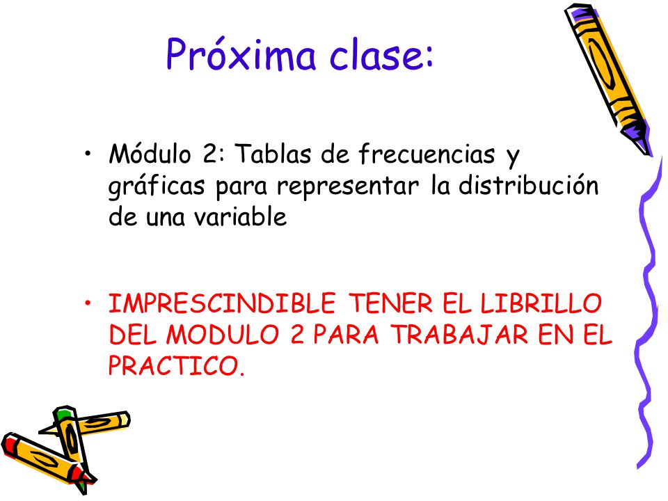 Próxima clase: Módulo 2: Tablas de frecuencias y gráficas para representar la distribución de una variable.