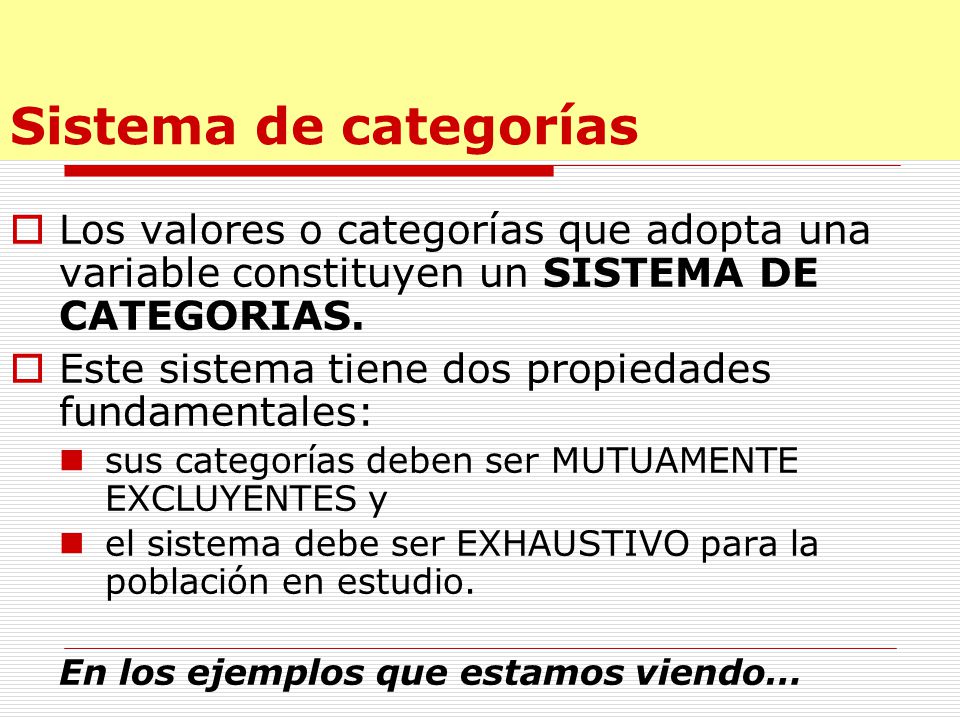 Sistema de categorías Los valores o categorías que adopta una variable constituyen un SISTEMA DE CATEGORIAS.