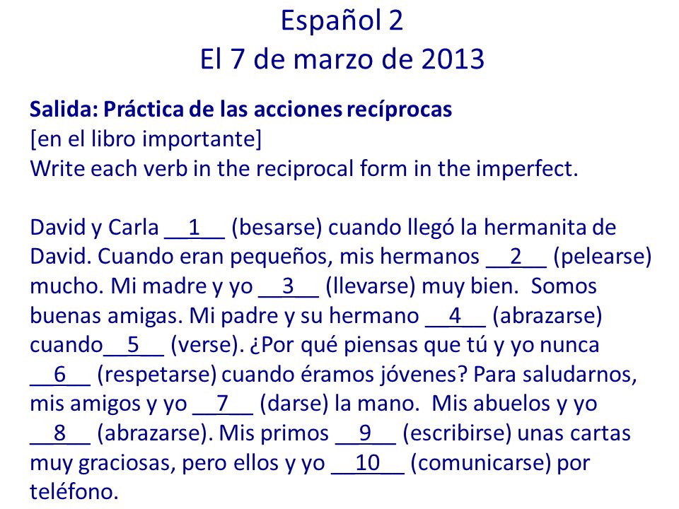 Español 2 El 7 de marzo de 2013 Salida: Práctica de las acciones recíprocas. [en el libro importante]