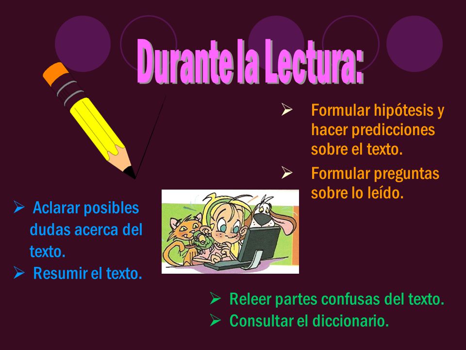 Durante la Lectura: Formular hipótesis y hacer predicciones sobre el texto. Formular preguntas sobre lo leído.
