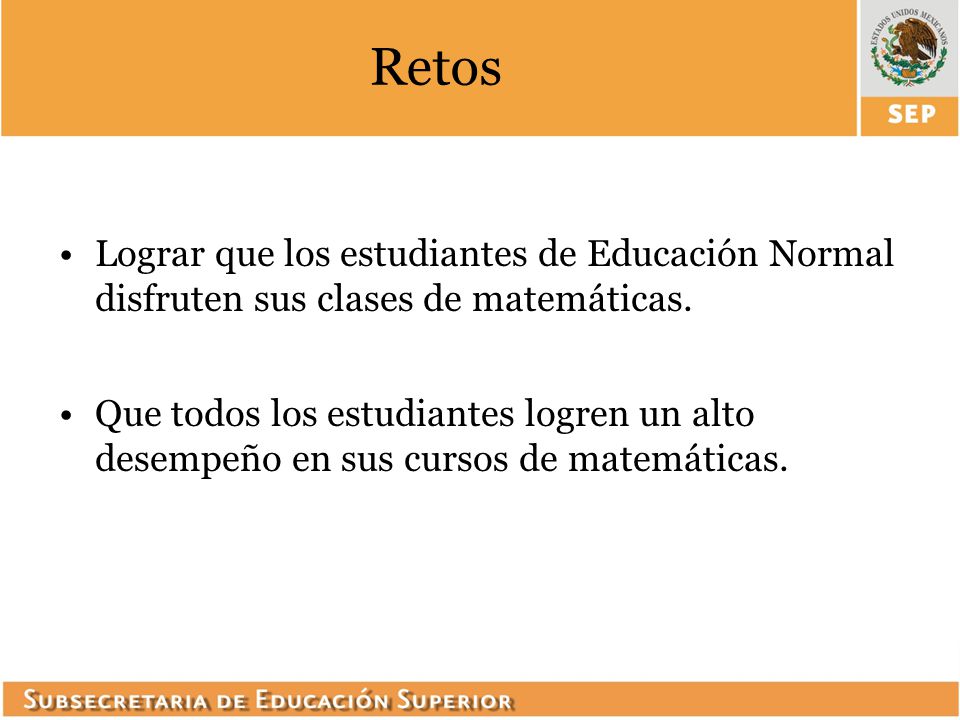 Retos Lograr que los estudiantes de Educación Normal disfruten sus clases de matemáticas.