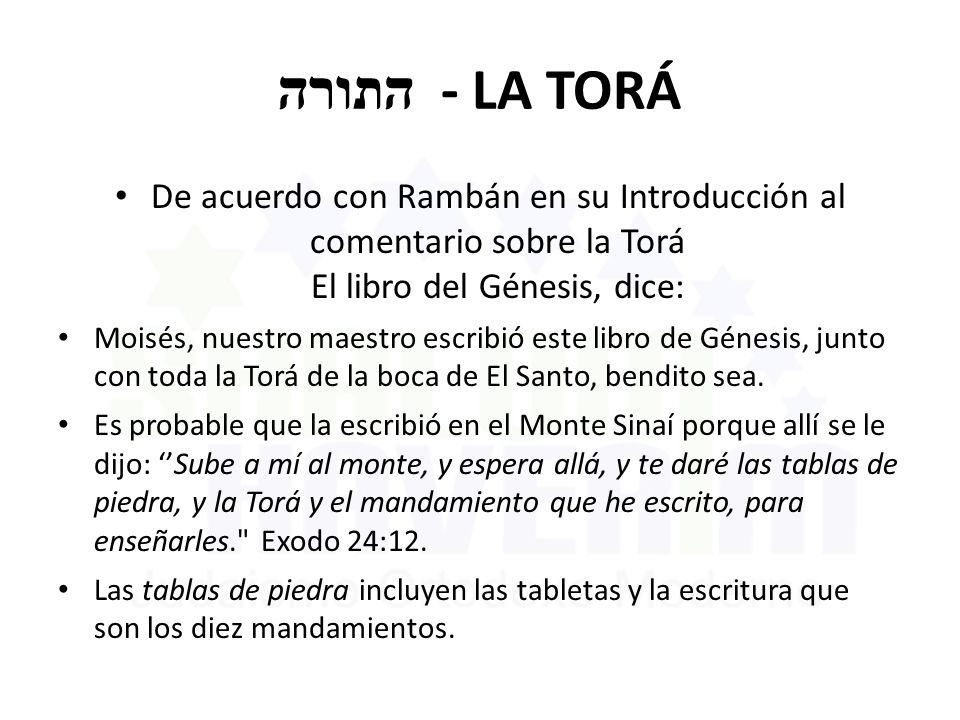 התורה - LA TORÁ De acuerdo con Rambán en su Introducción al comentario sobre la Torá El libro del Génesis, dice: