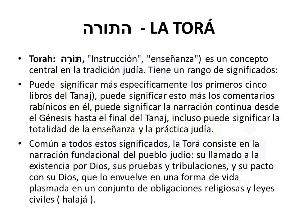 התורה - LA TORÁ Torah: תּוֹרָה , Instrucción , enseñanza ) es un concepto central en la tradición judía. Tiene un rango de significados: