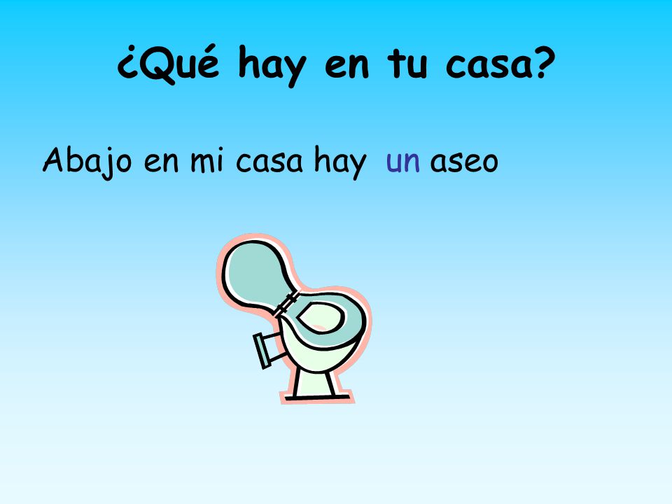 ¿Qué hay en tu casa Abajo en mi casa hay un aseo