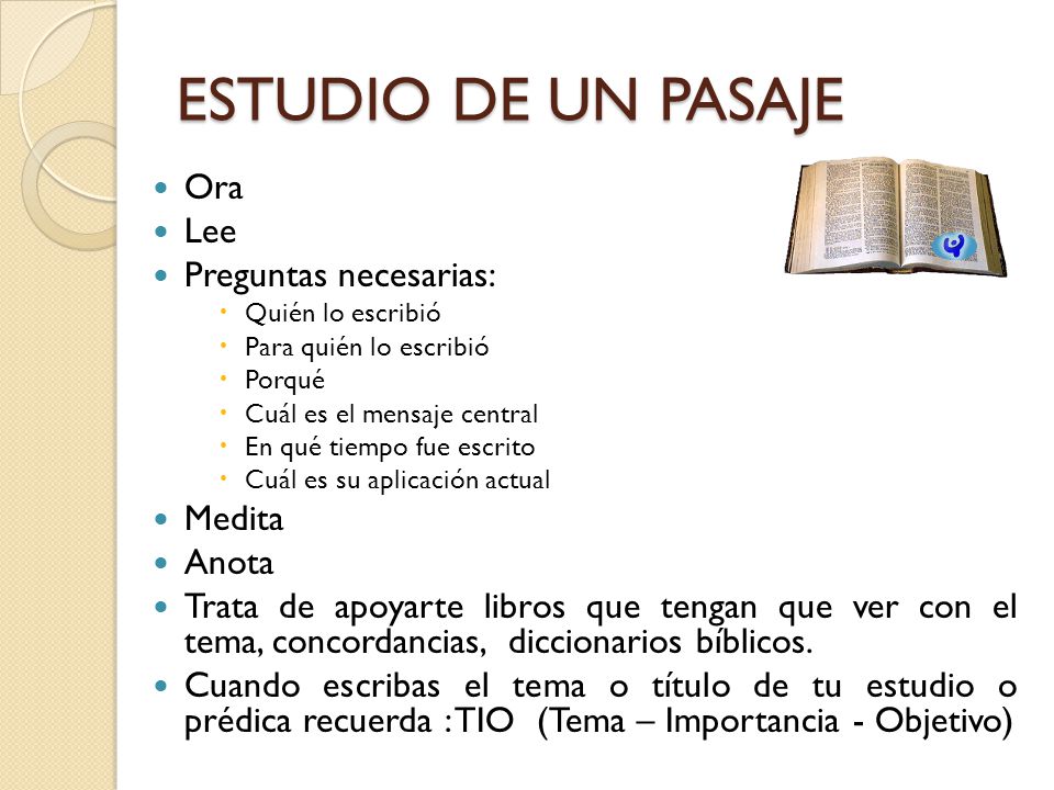 ESTUDIO DE UN PASAJE Ora Lee Preguntas necesarias: Medita Anota