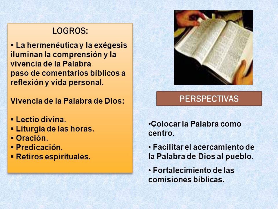 LOGROS: La hermenéutica y la exégesis iluminan la comprensión y la vivencia de la Palabra. paso de comentarios bíblicos a reflexión y vida personal.