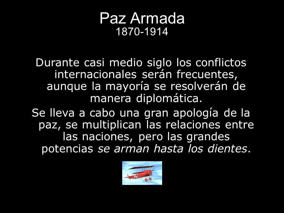 Paz Armada Durante casi medio siglo los conflictos internacionales serán frecuentes, aunque la mayoría se resolverán de manera diplomática.