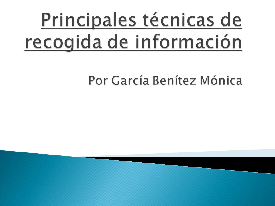 Principales técnicas de recogida de información Por García Benítez Mónica