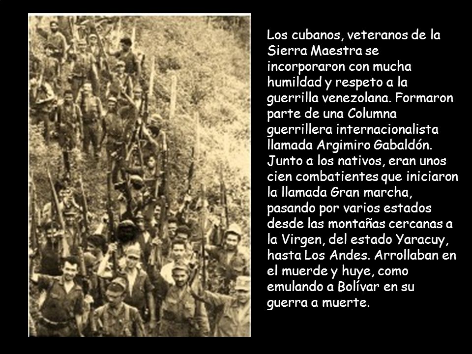 Los cubanos, veteranos de la Sierra Maestra se incorporaron con mucha humildad y respeto a la guerrilla venezolana.