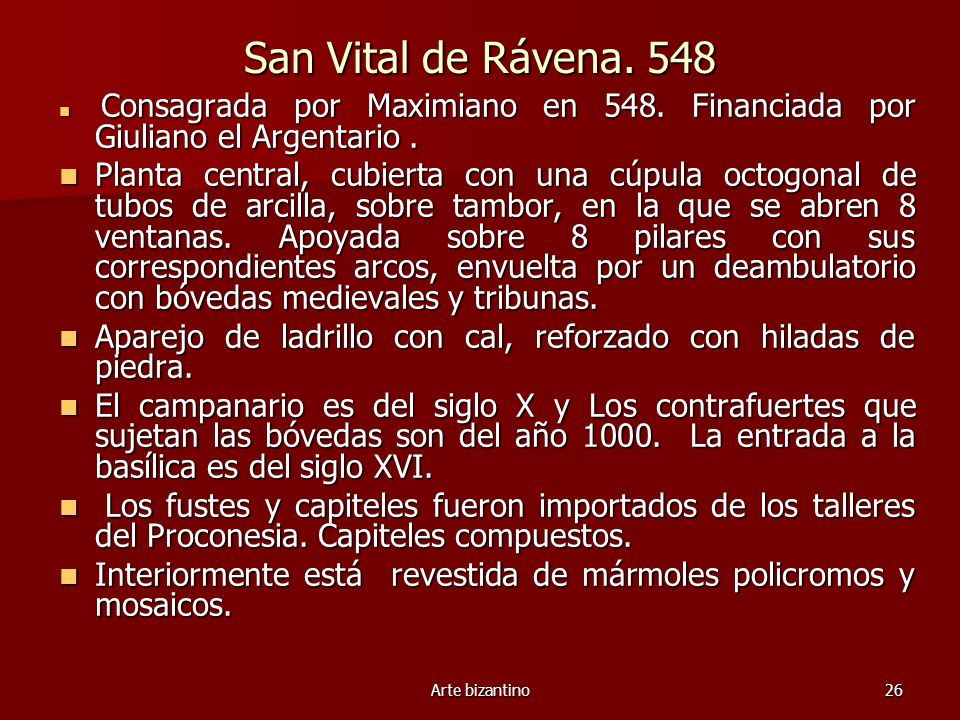 San Vital de Rávena. 548 Consagrada por Maximiano en 548. Financiada por Giuliano el Argentario .