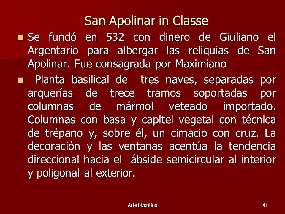 San Apolinar in Classe Se fundó en 532 con dinero de Giuliano el Argentario para albergar las reliquias de San Apolinar. Fue consagrada por Maximiano.