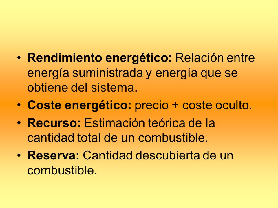 Rendimiento energético: Relación entre energía suministrada y energía que se obtiene del sistema.