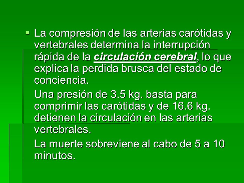 La compresión de las arterias carótidas y vertebrales determina la interrupción rápida de la circulación cerebral, lo que explica la perdida brusca del estado de conciencia.