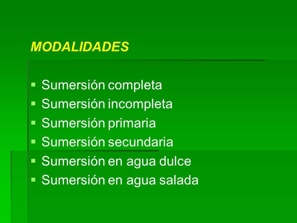 MODALIDADES Sumersión completa. Sumersión incompleta. Sumersión primaria. Sumersión secundaria. Sumersión en agua dulce.