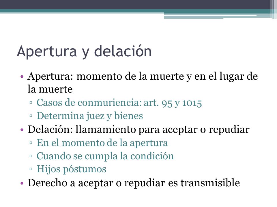 Apertura y delación Apertura: momento de la muerte y en el lugar de la muerte. Casos de conmuriencia: art. 95 y